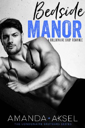 [The Londonaire Brothers 03] • Bedside Manor · A Billionaire Baby Romance (The Londonaire Brothers Series Book 3)